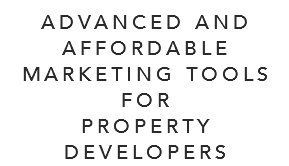 ADVANCED AND AFFORDABLE MARKETING TOOLS FOR PROPERTY DEVELOPERS